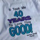 Vintage 1992 It Took Me 40 Years To Look This Good T-Shirt