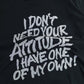 I Don't Need Your Attitude Graphic T-Shirt